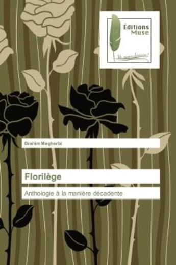 Couverture du livre « Florilège ; anthologie à la manière décadente » de Brahim Megherbi aux éditions Muse