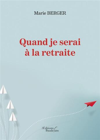 Couverture du livre « Quand je serai a la retraite » de Berger Marie aux éditions Baudelaire