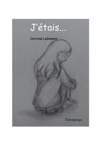 Couverture du livre « J'étais... témoignage » de Corinne Lehmann aux éditions Librinova