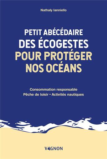 Couverture du livre « Petit abécédaire des écogestes pour protéger nos océans » de Nathaly Nicolas-Ianniello aux éditions Vagnon