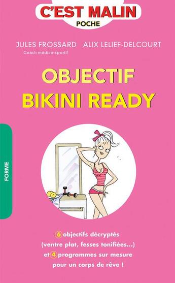 Couverture du livre « C'est malin poche : objectif bikini ready, c'est malin ; 6 objectifs décryptés (ventre plat, fesses tonifiées...) et 4 programmes sur-mesure pour un corps de rêve ! » de Alix Lelief-Delcourt et Jules Frossard aux éditions Leduc