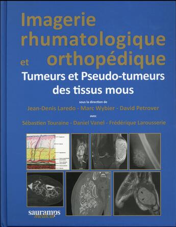 Couverture du livre « Imagerie rhumatologique et orthopédique t.5 : tumeurs et pseudo-tumeurs des tissus mous » de Jean-Denis Laredo et Marc Wybier et David Petrover aux éditions Sauramps Medical