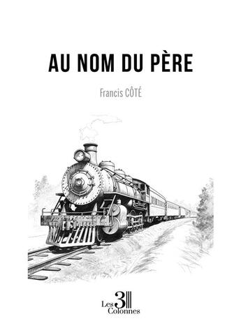 Couverture du livre « Au nom du père » de Francis Cote aux éditions Les Trois Colonnes