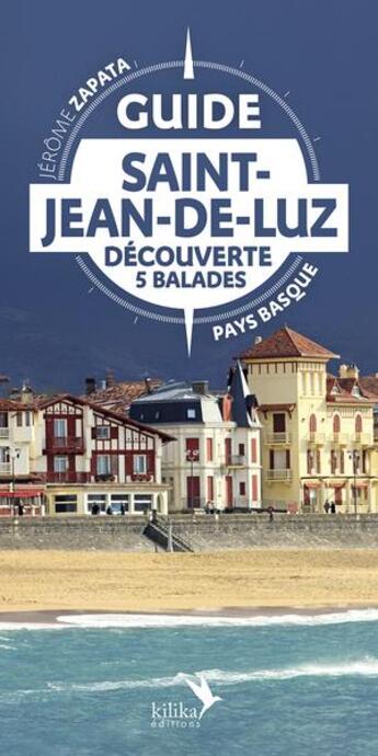 Couverture du livre « Guide saint-jean-de-luz decouverte - 5 balades » de Zapata Jerome aux éditions Kilika