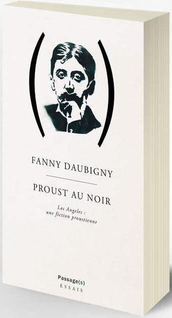 Couverture du livre « Proust au noir ; Los Angeles : une fiction proustienne » de Daubigny Fanny aux éditions Passage(s)