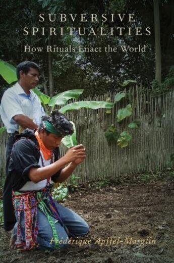 Couverture du livre « Subversive Spiritualities: How Rituals Enact the World » de Apffel-Marglin Frederique aux éditions Oxford University Press Usa