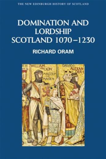 Couverture du livre « Domination and Lordship: Scotland, 1070-1230 » de Oram Richard aux éditions Edinburgh University Press