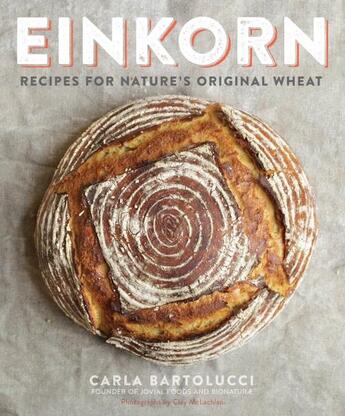 Couverture du livre « EINKORN - RECIPES FOR NATURE''S ORIGINAL WHEAT » de Clay Mclachlan et Carla Bartolucci aux éditions Clarkson Potter