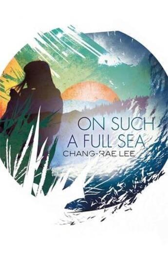 Couverture du livre « ON SUCH A FULL SEA » de Chang-Rae Lee aux éditions Little Brown Uk