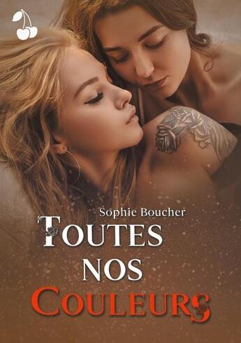 Couverture du livre « Toutes nos couleurs » de Sophie Boucher aux éditions Cherry Publishiing