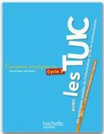 Couverture du livre « COMMENT ENSEIGNER EN... : cycle 3 ; les TUIC » de Tempez-B aux éditions Hachette Education