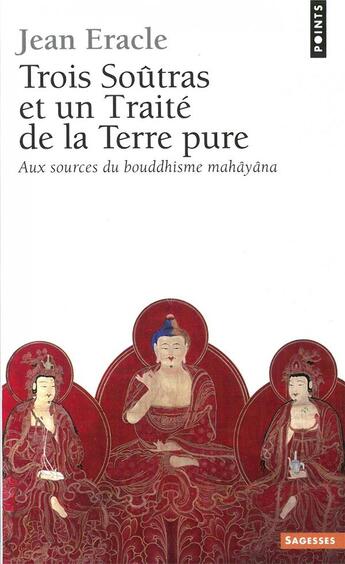 Couverture du livre « Trois soutras et un traite de la terre pure - aux sources du bouddhisme mahayana » de Jean Eracle aux éditions Seuil