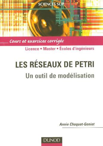 Couverture du livre « LES RESEAUX DE PETRI : UN OUTIL DE MODELISATION » de Annie Choquet-Geniet aux éditions Dunod