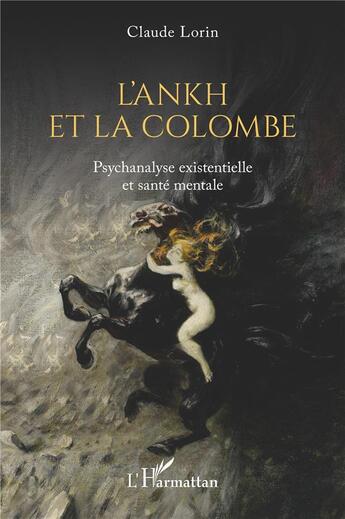 Couverture du livre « L'ankh et la colombe : psychanalyse existentielle et santé mentale » de Claude Lorin aux éditions L'harmattan