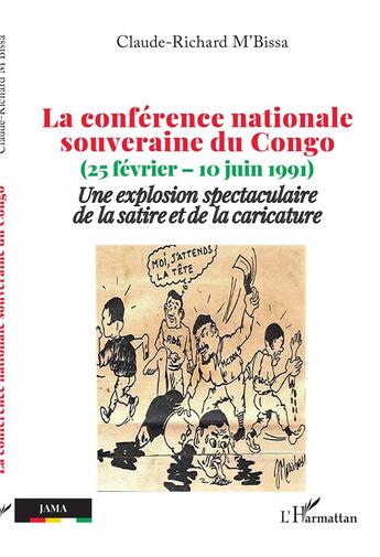 Couverture du livre « La conférence nationale souveraine du Congo : (25 février - 10 juin 1991) une explosion spectaculaire de la satire et de la caricature » de Claude-Richard M'Bissa aux éditions L'harmattan