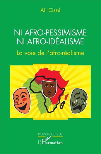 Couverture du livre « Ni afro-pessimisme ni afro-idéalisme : La voie de l'afro-réalisme » de Ali Cisse aux éditions L'harmattan