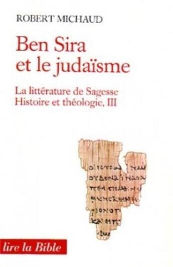 Couverture du livre « Litterature de sagesse, histoire et theologie - tome 3 ben sira et le judaisme » de Robert Michaud aux éditions Cerf