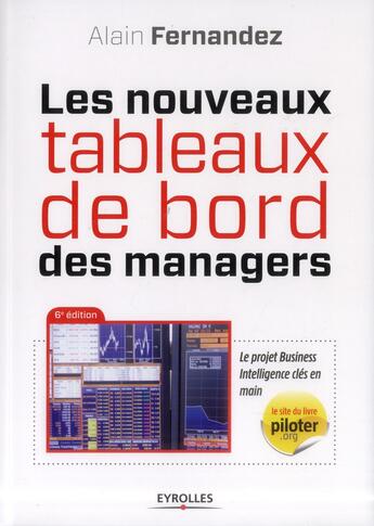 Couverture du livre « Les nouveaux tableaux de bord des managers ; le projet business intelligence clés en main (6e édition) » de Alain Fernandez aux éditions Eyrolles