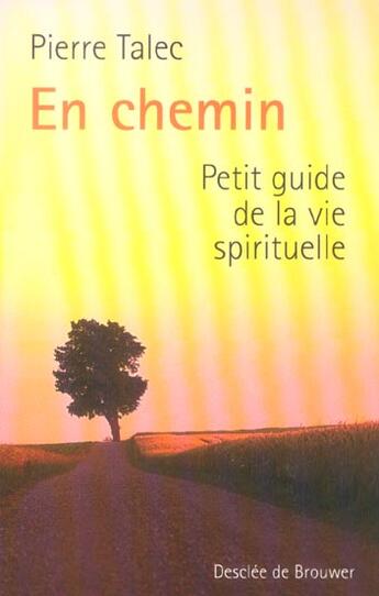 Couverture du livre « En chemin - petit guide de la vie spirituelle » de Pierre Talec aux éditions Desclee De Brouwer