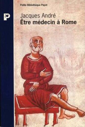 Couverture du livre « Être médecin à Rome » de Jacques Andre aux éditions Payot