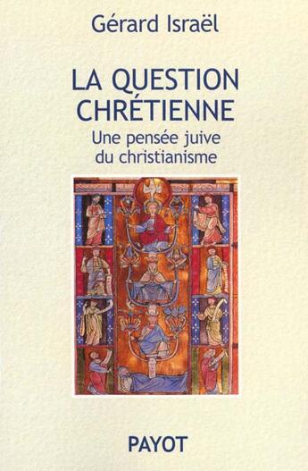 Couverture du livre « La Question Chretienne Une Pensee Juive Du Christianisme » de Gerard Israel aux éditions Payot