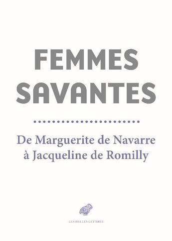 Couverture du livre « Femmes savantes ; de Marguerite de Navarre à Jacqueline de Romilly » de  aux éditions Belles Lettres