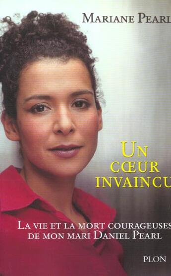 Couverture du livre « Un Coeur Invaincu ; La Vie Et La Mort Courageuses De Mon Mari Daniel Pearl » de Pearl Mariane aux éditions Plon