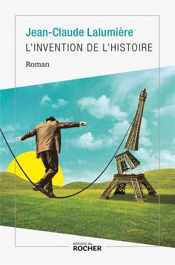 Couverture du livre « L'invention de l'histoire » de Jean-Claude Lalumiere aux éditions Rocher
