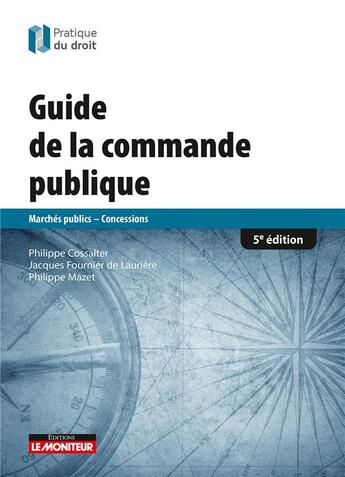 Couverture du livre « Guide de la commande publique ; marchés publics, concessions (5e édition) » de Philippe Cossalter et Jacques Fournier De Lauriere et Philippe Mazet aux éditions Le Moniteur