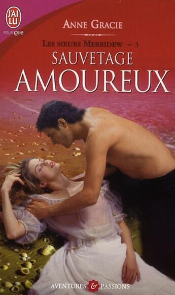 Couverture du livre « Les soeurs Merridew Tome 3 ; sauvetage amoureux » de Anne Gracie aux éditions J'ai Lu