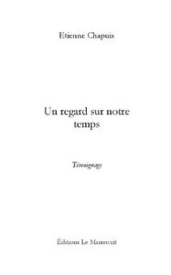 Couverture du livre « Un regard sur notre temps » de Etienne Chapuis aux éditions Le Manuscrit