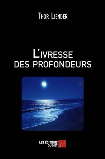 Couverture du livre « L'ivresse des profondeurs » de Thor Liender aux éditions Editions Du Net