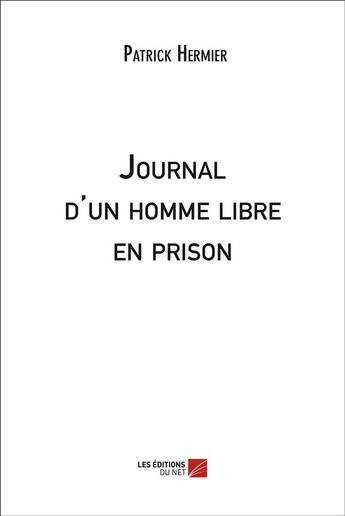 Couverture du livre « Journal d'un homme libre en prison » de Patrick Hermier aux éditions Editions Du Net