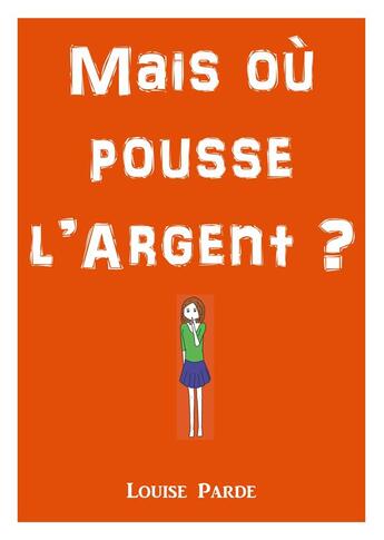 Couverture du livre « Mais où pousse l'argent ? » de Louise Parde aux éditions Books On Demand