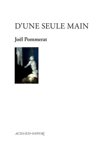 Couverture du livre « D'une seule main » de Joel Pommerat aux éditions Actes Sud