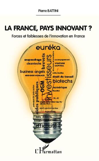 Couverture du livre « France pays innovant ? forces et faiblesses de l'innovation en France » de Pierre Battini aux éditions Editions L'harmattan