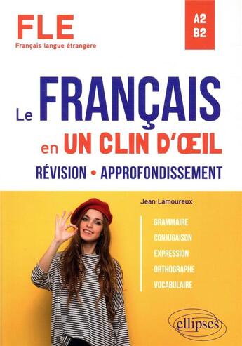 Couverture du livre « FLE (français langue étrangère) ; le français en un clin d'oeil ; révision-approfondissement, grammaire » de Jean Lamoureux aux éditions Ellipses