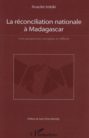 Couverture du livre « La réconciliation nationale à Madagascar ; une perspective complexe et difficile » de Anaclet Imbiki aux éditions L'harmattan