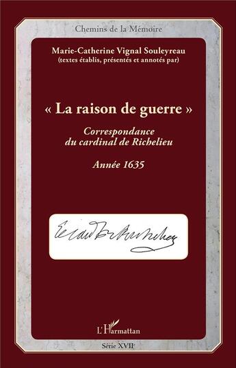 Couverture du livre « La raison de guerre ; correspondance du Cardinal de Richelieu ; année 1635 » de Marie-Catherine Vignal-Souleyreau aux éditions L'harmattan