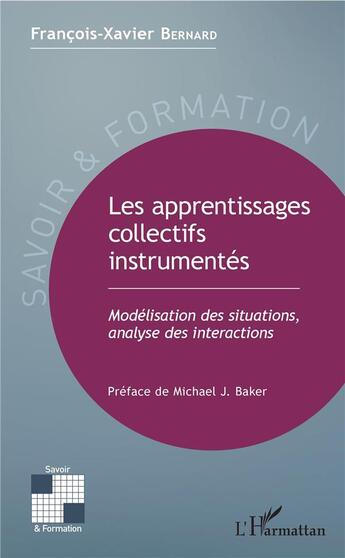 Couverture du livre « Les apprentissages collectifs instrumentés ; modélisation des situations, analyse des interactions » de Francois-Xavier Bernard aux éditions L'harmattan