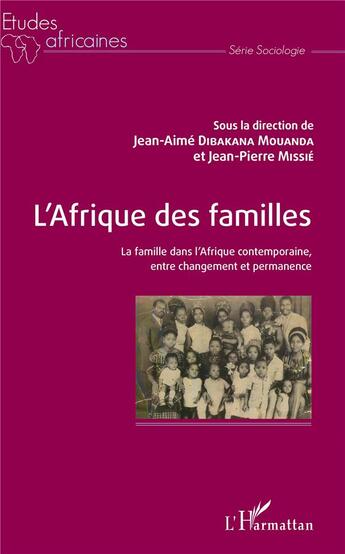 Couverture du livre « L'Afrique des familles ; la famille dans l'Afrique contemporaine, entre changement et permanence » de Jean-Pierre Missie et Jean-Aime Dibakana-Mouanda aux éditions L'harmattan