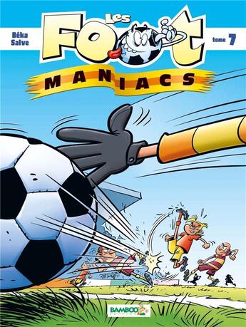 Couverture du livre « Les Foot Maniacs Tome 7 » de Olivier Saive et Beka aux éditions Bamboo