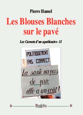 Couverture du livre « Les carnets d'un apothicaire Tome 2 ; les blouses blanches sur le pavé » de Pierre Hamel aux éditions Dualpha