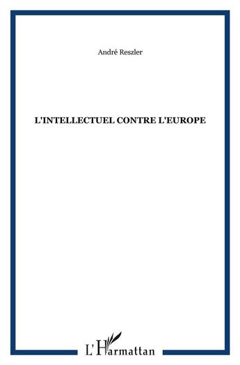 Couverture du livre « L'intellectuel contre l'Europe » de Andre Reszler aux éditions Kareline