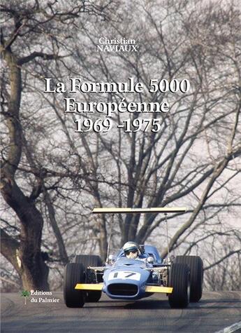 Couverture du livre « La formule 5000 européenne 1969-1975 » de Christian Naviaux aux éditions Editions Du Palmier