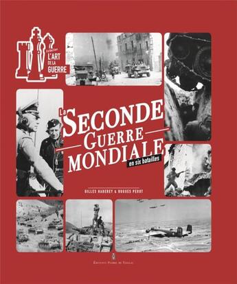 Couverture du livre « La seconde guerre mondiale en six batailles » de Gilles Haberey et Hugues Perot aux éditions Editions Pierre De Taillac