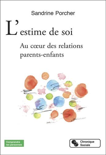 Couverture du livre « L'estime de soi : au coeur des relations parents-enfants » de Sandrine Porcher aux éditions Chronique Sociale