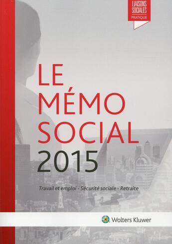 Couverture du livre « Le mémo social 2015 ; travail et emploi ; sécurité sociale ; retraite (31e édition) » de Diane Rousseau et Anais Renaud et Lisiane Fricotte aux éditions Liaisons