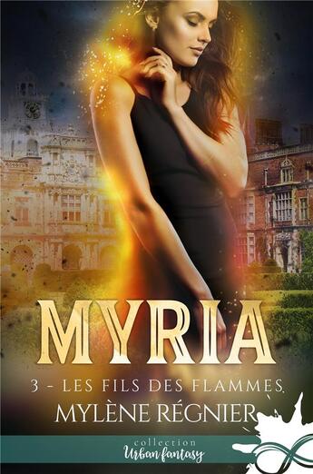 Couverture du livre « Myria Tome 3 ; les fils des flammes » de Mylène Régnier aux éditions Collection Infinity