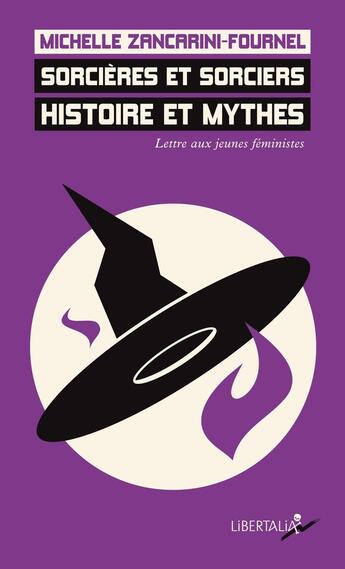 Couverture du livre « Sorcières et sorciers : histoire et mythes ; lettre aux jeunes féministes » de Michelle Zancarini-Fournel aux éditions Libertalia